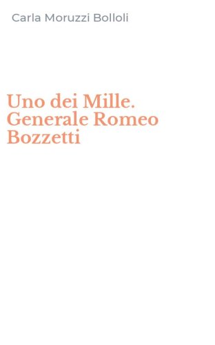 Uno dei Mille. Generale Romeo Bozzetti