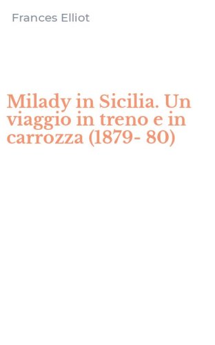 Milady in Sicilia. Un viaggio in treno e in carrozza (1879-80)
