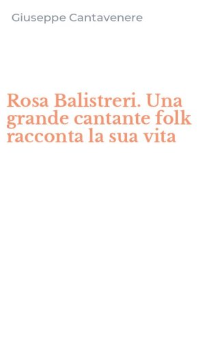 Rosa Balistreri. Una grande cantante folk racconta la sua vita