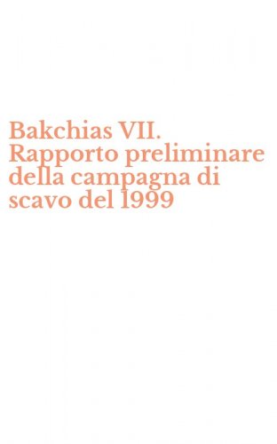 Bakchias VII. Rapporto preliminare della campagna di scavo del 1999