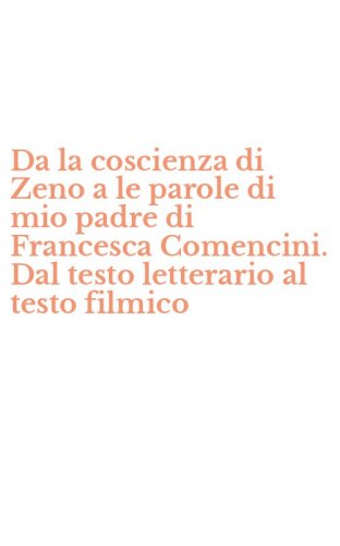 Da la coscienza di Zeno a le parole di mio padre di Francesca Comencini. Dal testo letterario al testo filmico