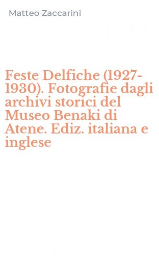 Feste Delfiche (1927-1930). Fotografie dagli archivi storici del Museo Benaki di Atene. Ediz. italiana e inglese