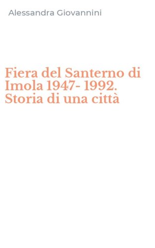 Fiera del Santerno di Imola 1947-1992. Storia di una citt&agrave;