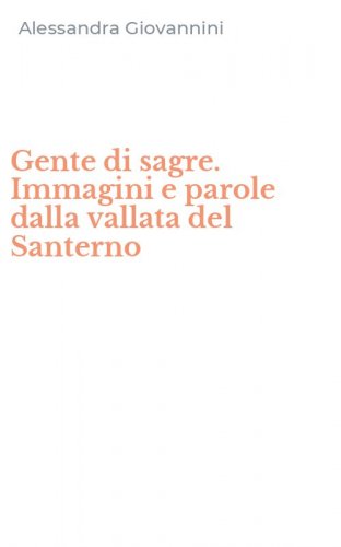 Gente di sagre. Immagini e parole dalla vallata del Santerno