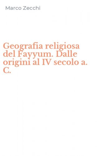 Geografia religiosa del Fayyum. Dalle origini al IV secolo a. C.