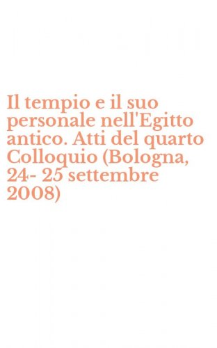 Il tempio e il suo personale nell'Egitto antico. Atti del quarto Colloquio (Bologna, 24-25 settembre 2008)