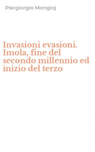 Invasioni evasioni. Imola, fine del secondo millennio ed inizio del terzo