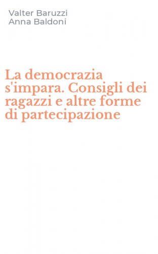 La democrazia s'impara. Consigli dei ragazzi e altre forme di partecipazione
