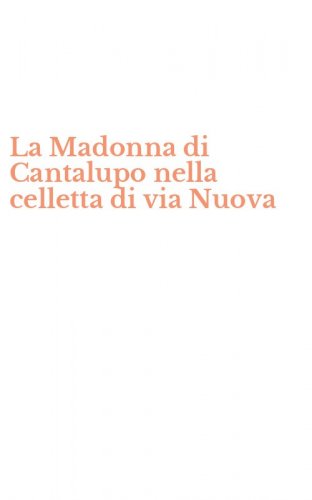 La Madonna di Cantalupo nella celletta di via Nuova