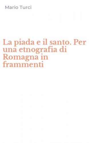 La piada e il santo. Per una etnografia di Romagna in frammenti