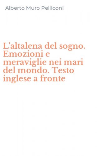 L'altalena del sogno. Emozioni e meraviglie nei mari del mondo. Testo inglese a fronte