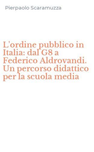 L'ordine pubblico in Italia: dal G8 a Federico Aldrovandi. Un percorso didattico per la scuola media