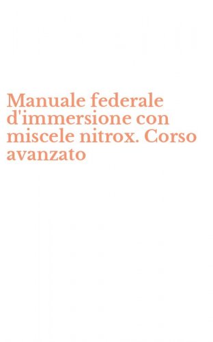 Manuale federale d'immersione con miscele nitrox. Corso avanzato