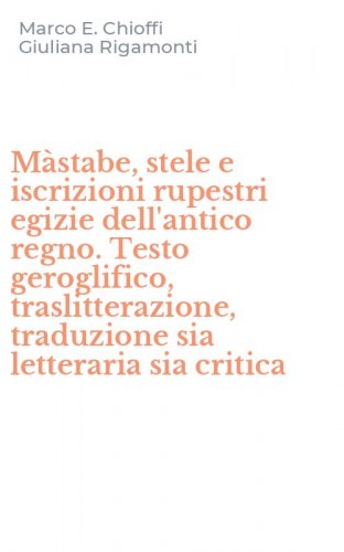 M&agrave;stabe, stele e iscrizioni rupestri egizie dell'antico regno. Testo geroglifico, traslitterazione, traduzione sia letteraria sia critica - TRASLITTERAZIONE, TRADUZIONE SIA LETTERARIA SIA CRITICA