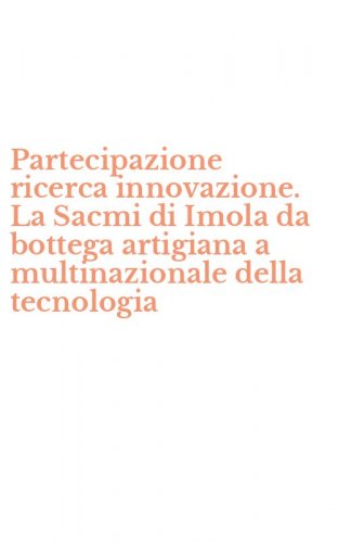 Partecipazione ricerca innovazione. La Sacmi di Imola da bottega artigiana a multinazionale della tecnologia