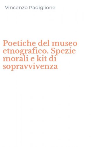 Poetiche del museo etnografico. Spezie morali e kit di sopravvivenza