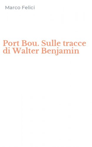 Port Bou. Sulle tracce di Walter Benjamin