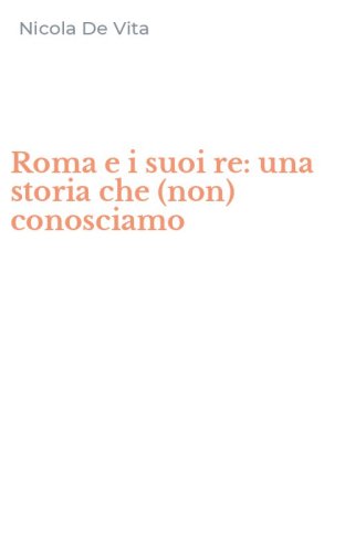 Roma e i suoi re: una storia che (non) conosciamo