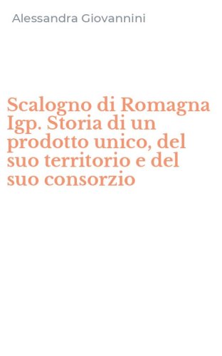 Scalogno di Romagna Igp. Storia di un prodotto unico, del suo territorio e del suo consorzio