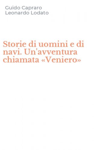 Storie di uomini e di navi. Un'avventura chiamata &laquo;Veniero&raquo;