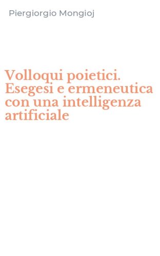 Volloqui poietici. Esegesi e ermeneutica con una intelligenza artificiale