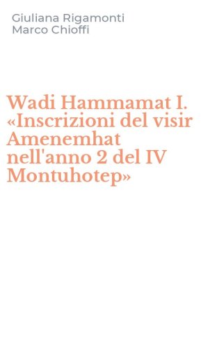 Wadi Hammamat I. &laquo;Inscrizioni del visir Amenemhat nell'anno 2 del IV Montuhotep&raquo;
