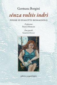 S&eacute;nza vult&egrave;s indr&igrave;. Poesie in dialetto romagnolo