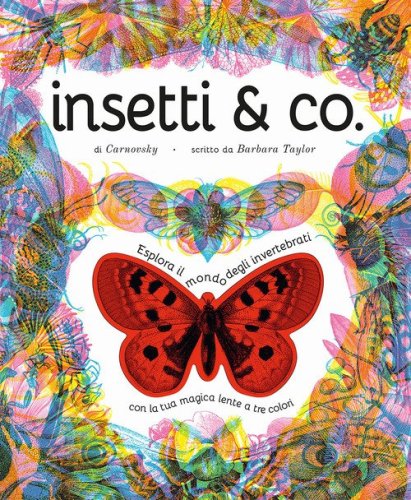 Insetti & co. Esplora il mondo degli invertebrati con la tua magica lente a 3 colori
