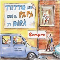 Tutto ci&ograve; che il pap&agrave; ti dir&agrave; sempre