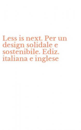 Less is next. Per un design solidale e sostenibile. Ediz. italiana e inglese