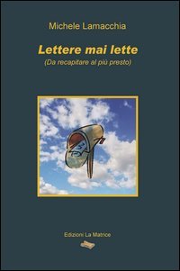 Lettere mai lette (da recapitare al pi&ugrave; presto)