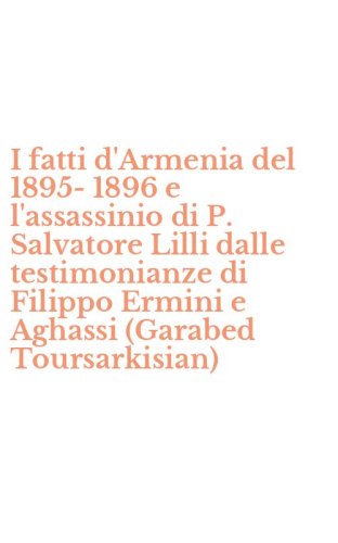 I fatti d'Armenia del 1895-1896 e l'assassinio di P. Salvatore Lilli dalle testimonianze di Filippo Ermini e Aghassi (Garabed Toursarkisian)