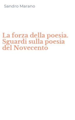 La forza della poesia. Sguardi sulla poesia del Novecento