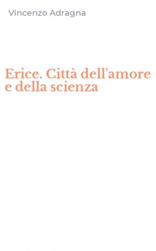 Erice. Citt&agrave; dell'amore e della scienza