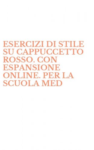 ESERCIZI DI STILE SU CAPPUCCETTO ROSSO. CON ESPANSIONE ONLINE. PER LA SCUOLA MED