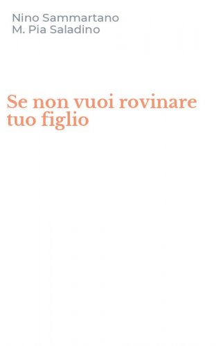 Se non vuoi rovinare tuo figlio