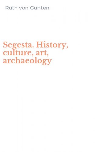 Segesta. History, culture, art, archaeology
