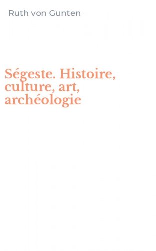 S&eacute;geste. Histoire, culture, art, arch&eacute;ologie