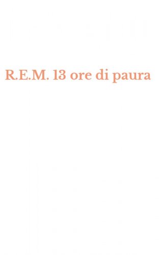 R.E.M. 13 ore di paura