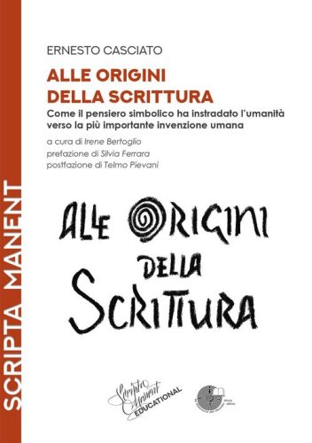 Alle origini della scrittura. Come il pensiero simbolico ha instradato l'umanit&agrave; verso la pi&ugrave; importante invenzione umana