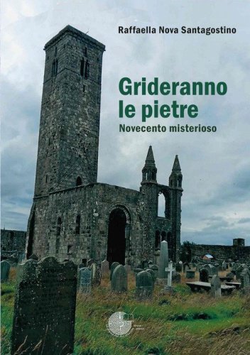 Grideranno le pietre. Novecento misterioso