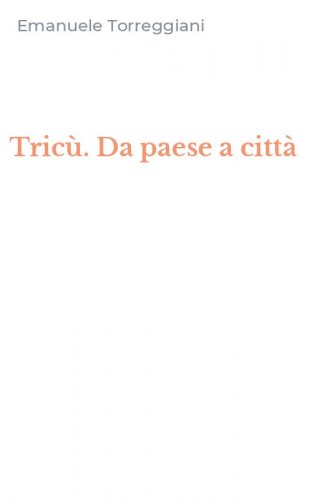 Tric&ugrave;. Da paese a citt&agrave;