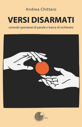 Versi disarmati. Connubi spontanei di parole e tracce di inchiostro