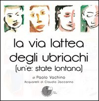 La via lattea degli ubriachi. (Un'e: state lontana)