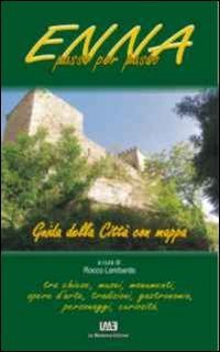 Enna passo per passo. Guida della citt&agrave; con mappa