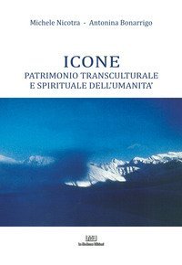 Icone. Patrimonio transculturale e spirituale dell'umanit&agrave;