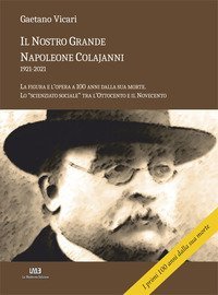 Il nostro grande Napoleone Colajanni (1921-2021). La figura e l'opera a 100 anni dalla sua morte. Lo &laquo;scienziato sociale&raquo; tra l'Ottocento e il Novecento