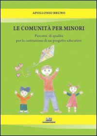 La comunit&agrave; per minori. Percorsi di qualit&agrave; per la costruzione di un progetto educativo