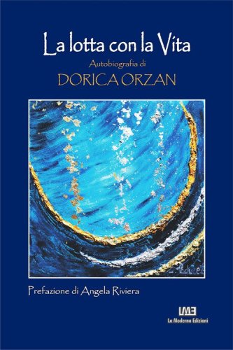 La lotta con la vita. Autobiografia di Dorica Orzan. Ediz. italiana e rumena