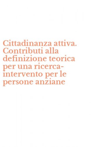 Cittadinanza attiva. Contributi alla definizione teorica per una ricerca-intervento per le persone anziane